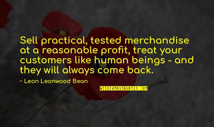Business And Customers Quotes By Leon Leonwood Bean: Sell practical, tested merchandise at a reasonable profit,