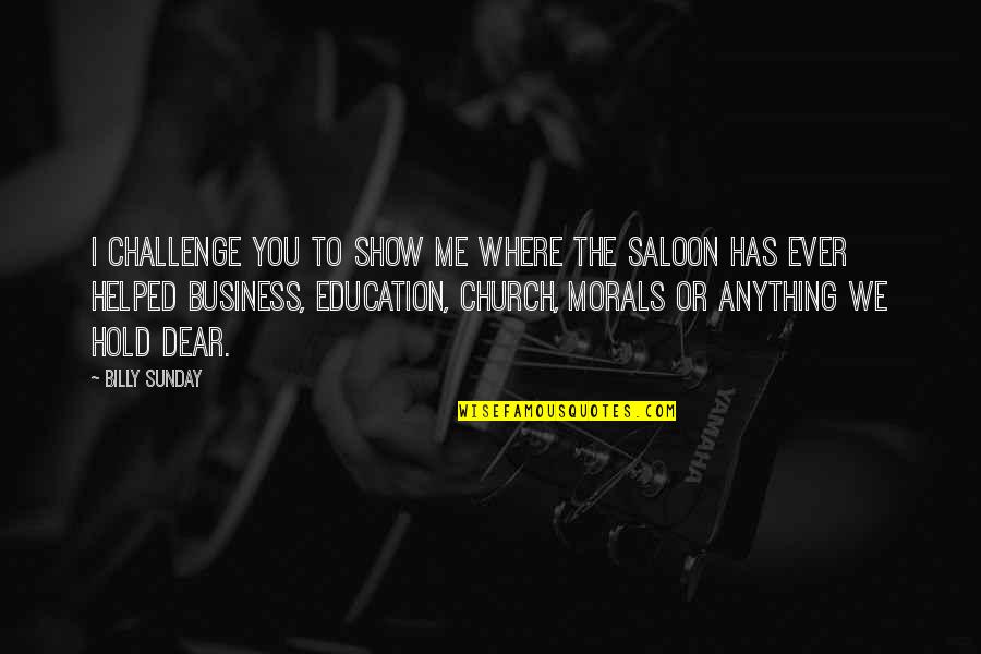 Business And Education Quotes By Billy Sunday: I challenge you to show me where the