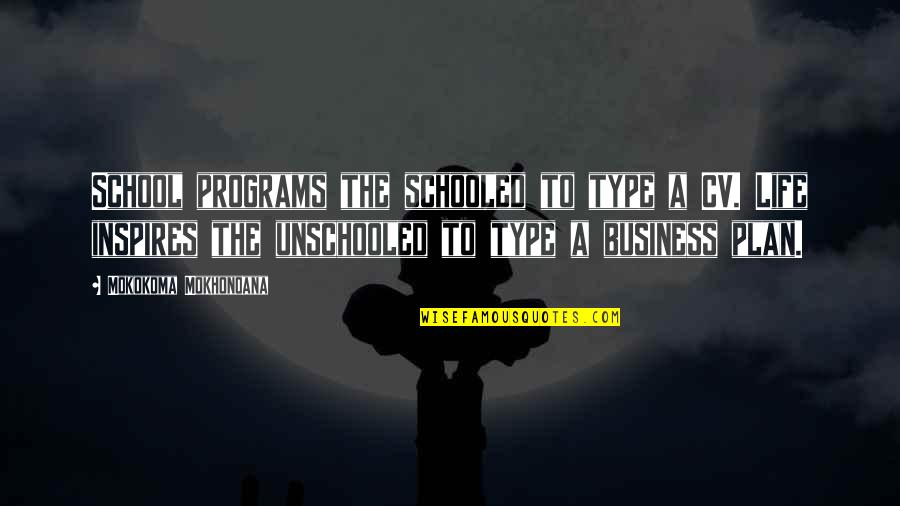 Business And Education Quotes By Mokokoma Mokhonoana: School programs the schooled to type a CV.