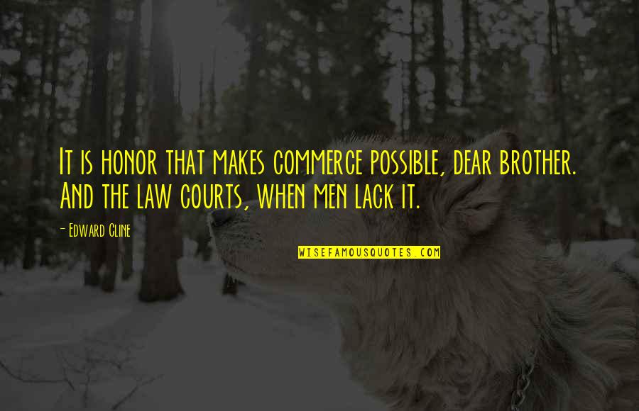 Business And Entrepreneurship Quotes By Edward Cline: It is honor that makes commerce possible, dear Business And Entrepreneurship Quotes By Edward Cline: It is honor that makes commerce possible, dear