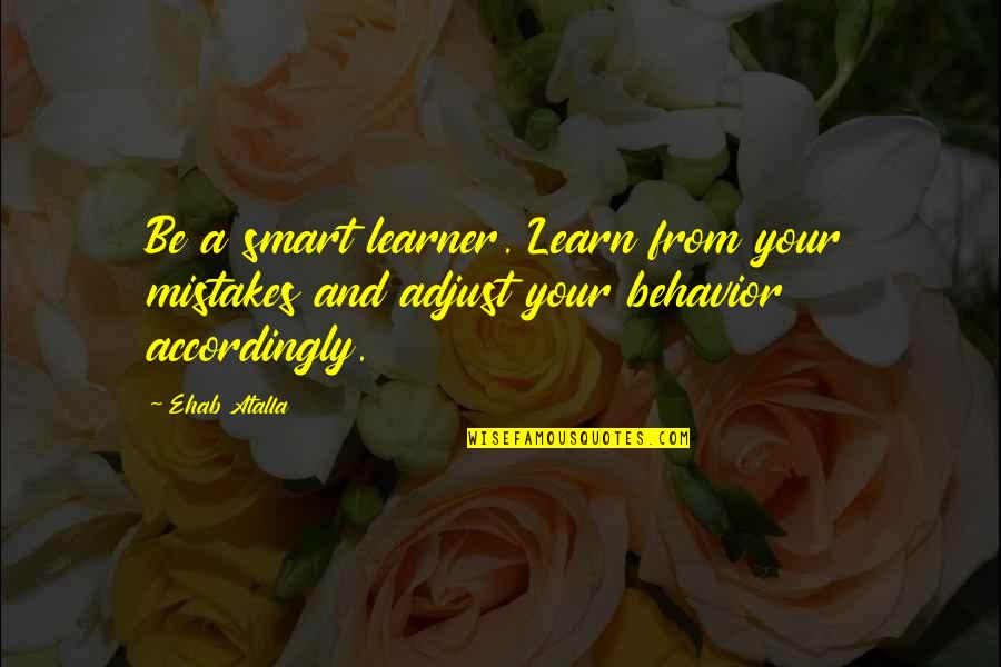 Business And Entrepreneurship Quotes By Ehab Atalla: Be a smart learner. Learn from your mistakes