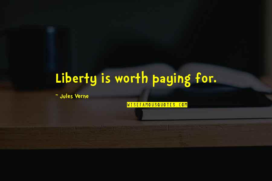 Business And Ethics Quotes By Jules Verne: Liberty is worth paying for. Business And Ethics Quotes By Jules Verne: Liberty is worth paying for.