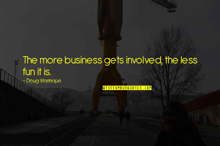 Business And Fun Quotes By Doug Stanhope: The more business gets involved, the less fun