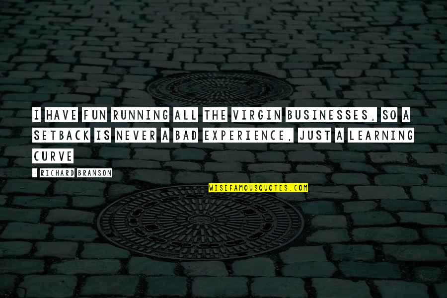 Business And Fun Quotes By Richard Branson: I have fun running all the Virgin businesses,