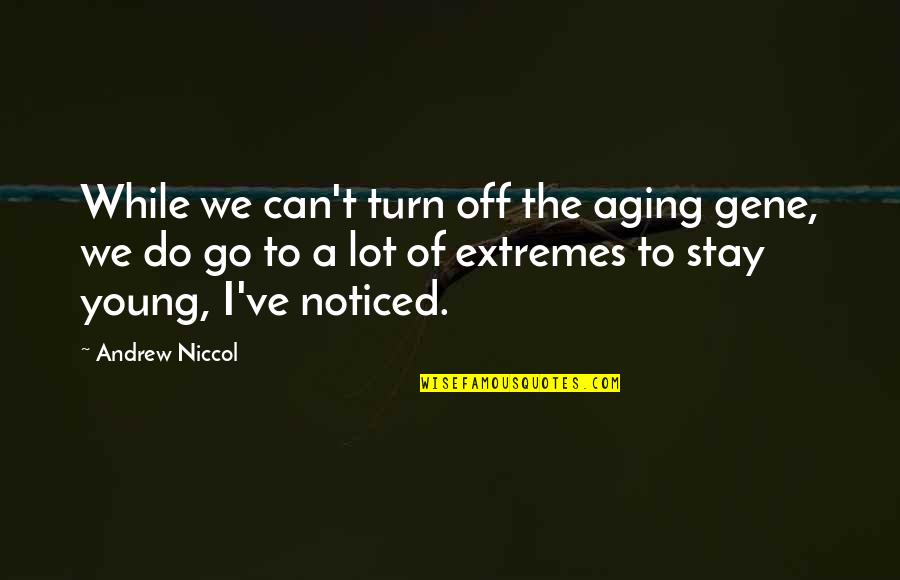 Business And Humans Quotes By Andrew Niccol: While we can't turn off the aging gene, Business And Humans Quotes By Andrew Niccol: While we can't turn off the aging gene,
