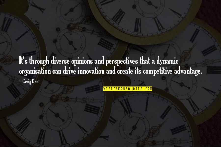 Business And Innovation Quotes By Craig Dent: It's through diverse opinions and perspectives that a