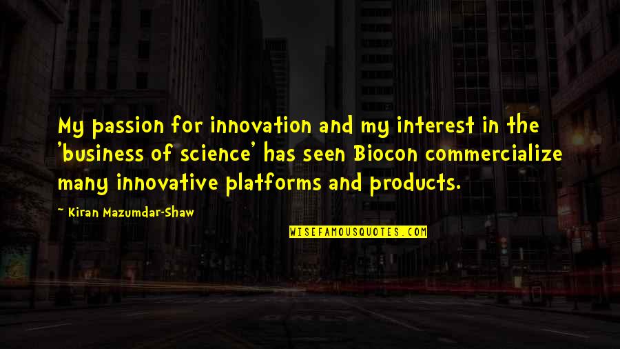 Business And Innovation Quotes By Kiran Mazumdar-Shaw: My passion for innovation and my interest in