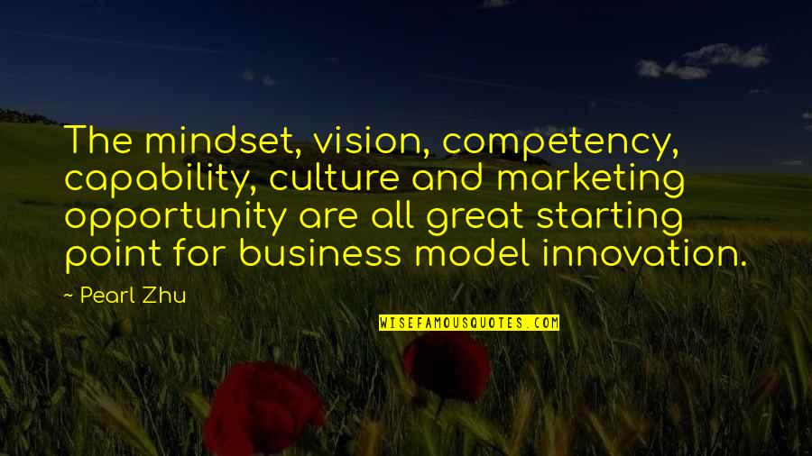 Business And Innovation Quotes By Pearl Zhu: The mindset, vision, competency, capability, culture and marketing