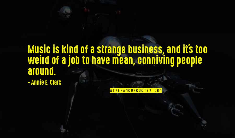 Business And Job Quotes By Annie E. Clark: Music is kind of a strange business, and Business And Job Quotes By Annie E. Clark: Music is kind of a strange business, and