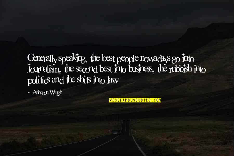 Business And Law Quotes By Auberon Waugh: Generally speaking, the best people nowadays go into