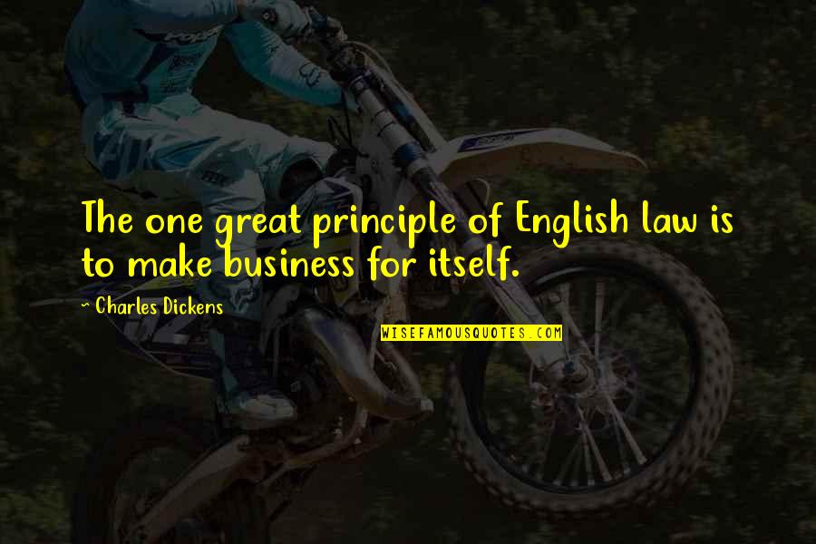 Business And Law Quotes By Charles Dickens: The one great principle of English law is