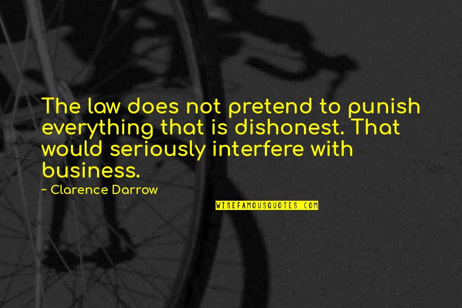 Business And Law Quotes By Clarence Darrow: The law does not pretend to punish everything