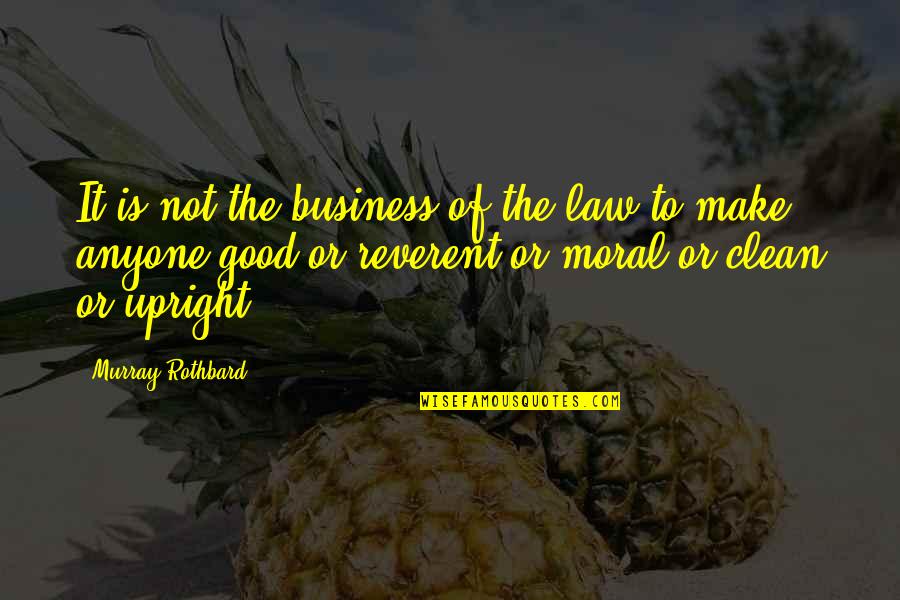 Business And Law Quotes By Murray Rothbard: It is not the business of the law