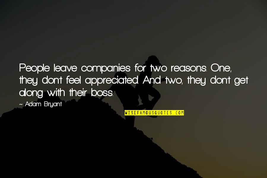 Business And Leadership Quotes By Adam Bryant: People leave companies for two reasons. One, they