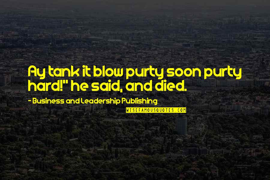 Business And Leadership Quotes By Business And Leadership Publishing: Ay tank it blow purty soon purty hard!"