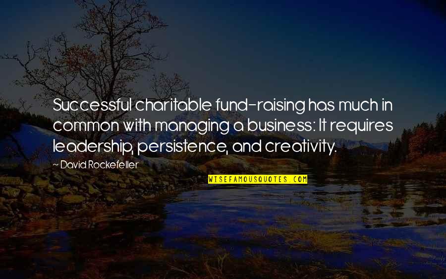 Business And Leadership Quotes By David Rockefeller: Successful charitable fund-raising has much in common with