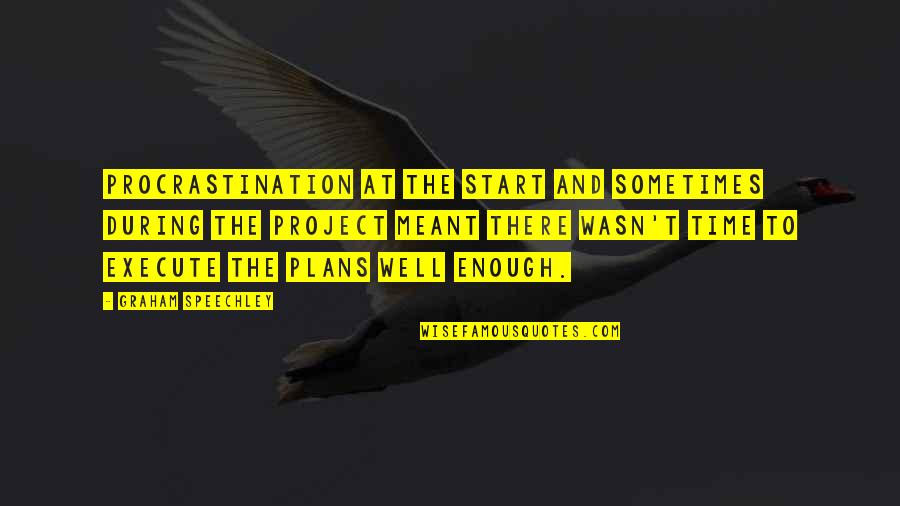 Business And Leadership Quotes By Graham Speechley: Procrastination at the start and sometimes during the