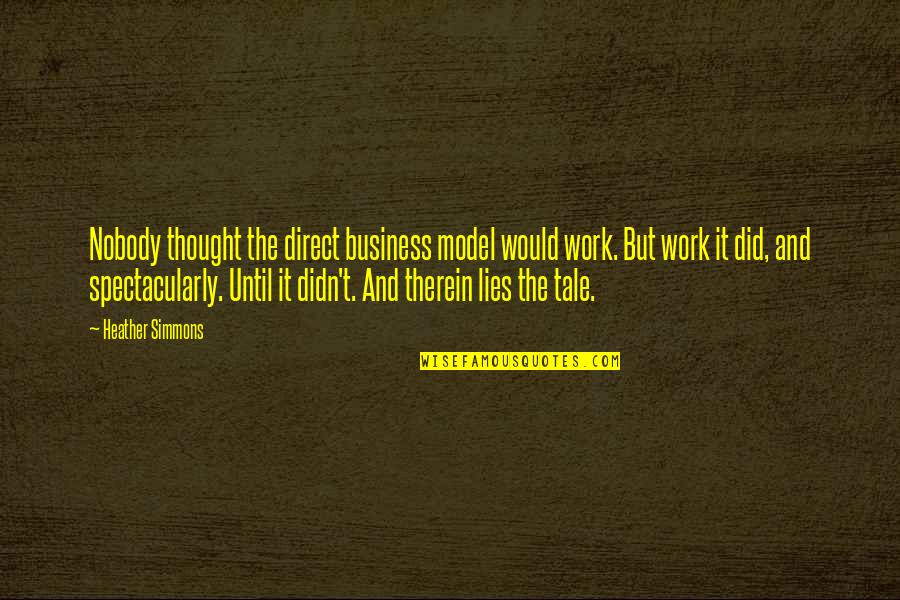 Business And Leadership Quotes By Heather Simmons: Nobody thought the direct business model would work.