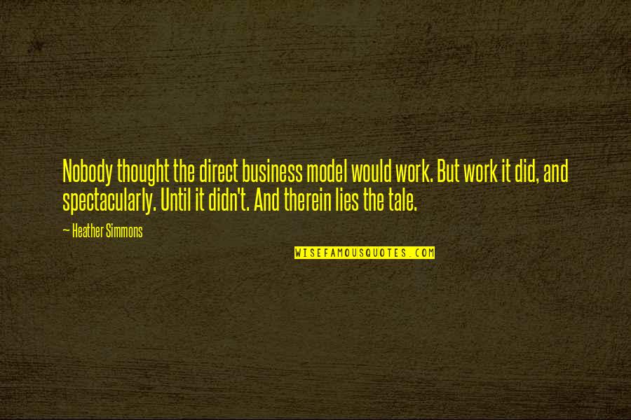 Business And Leadership Quotes By Heather Simmons: Nobody thought the direct business model would work. Business And Leadership Quotes By Heather Simmons: Nobody thought the direct business model would work.