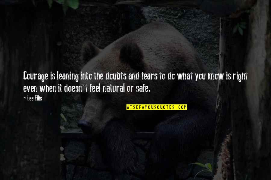 Business And Leadership Quotes By Lee Ellis: Courage is leaning into the doubts and fears