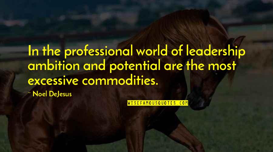 Business And Leadership Quotes By Noel DeJesus: In the professional world of leadership ambition and