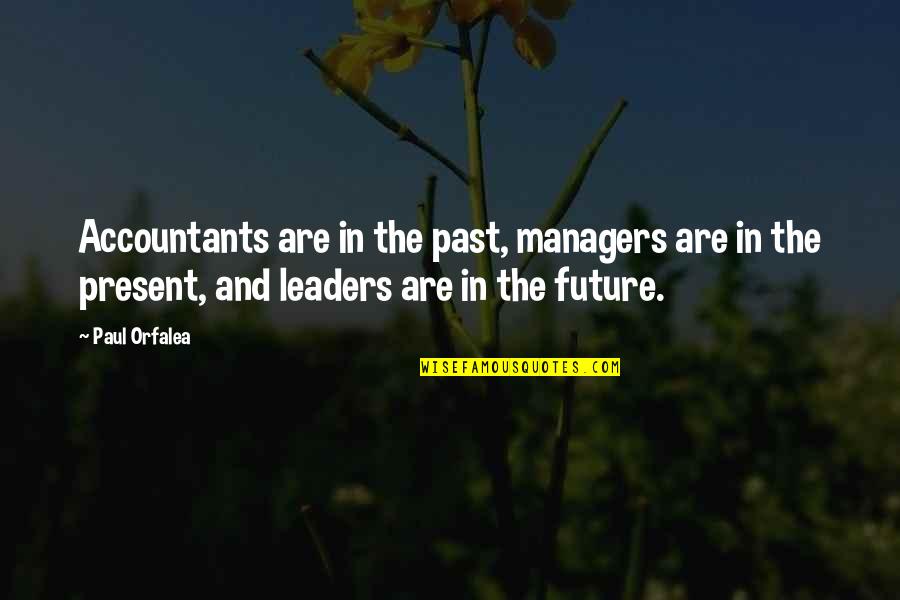 Business And Leadership Quotes By Paul Orfalea: Accountants are in the past, managers are in