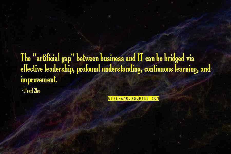 Business And Leadership Quotes By Pearl Zhu: The "artificial gap" between business and IT can