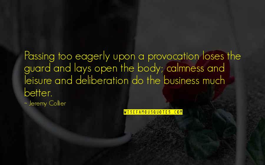 Business And Leisure Quotes By Jeremy Collier: Passing too eagerly upon a provocation loses the