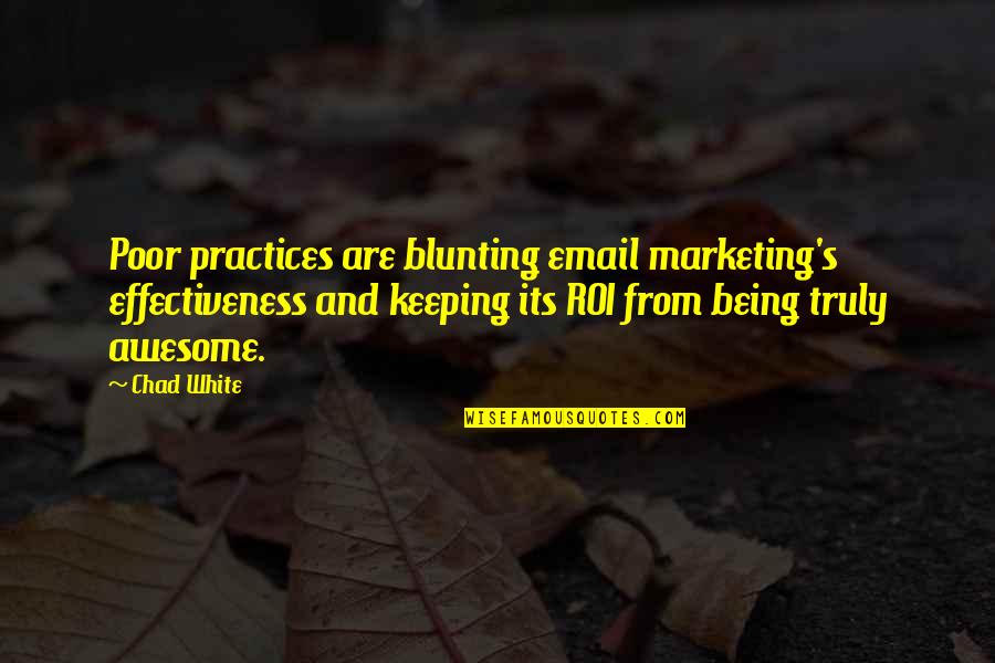 Business And Marketing Quotes By Chad White: Poor practices are blunting email marketing's effectiveness and