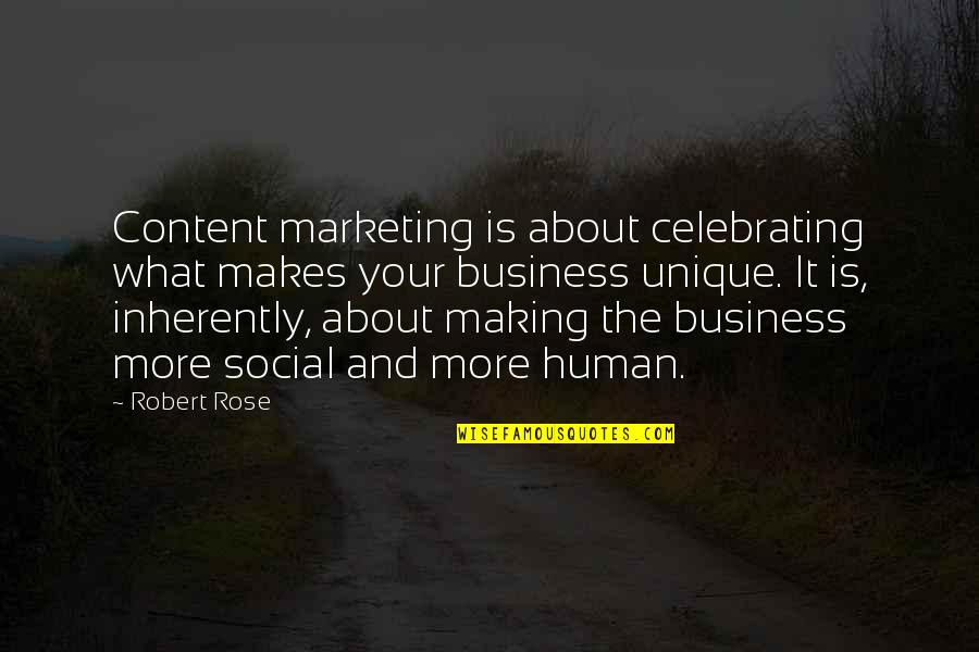 Business And Marketing Quotes By Robert Rose: Content marketing is about celebrating what makes your