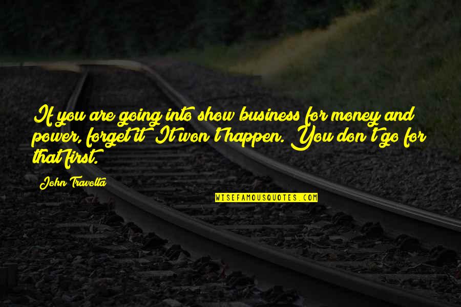 Business And Money Quotes By John Travolta: If you are going into show business for