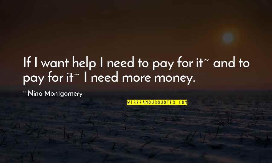 Business And Money Quotes By Nina Montgomery: If I want help I need to pay