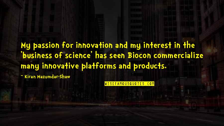 Business And Passion Quotes By Kiran Mazumdar-Shaw: My passion for innovation and my interest in Business And Passion Quotes By Kiran Mazumdar-Shaw: My passion for innovation and my interest in