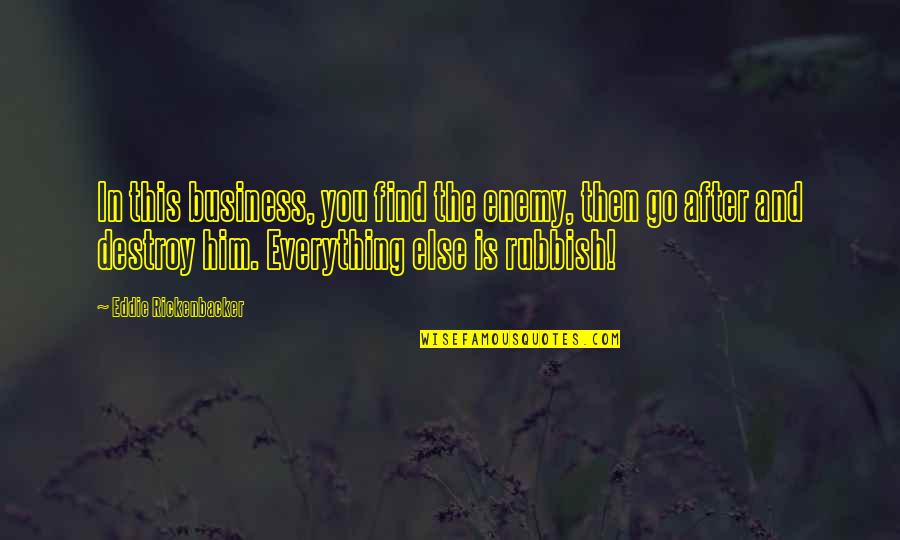 Business And Quotes By Eddie Rickenbacker: In this business, you find the enemy, then