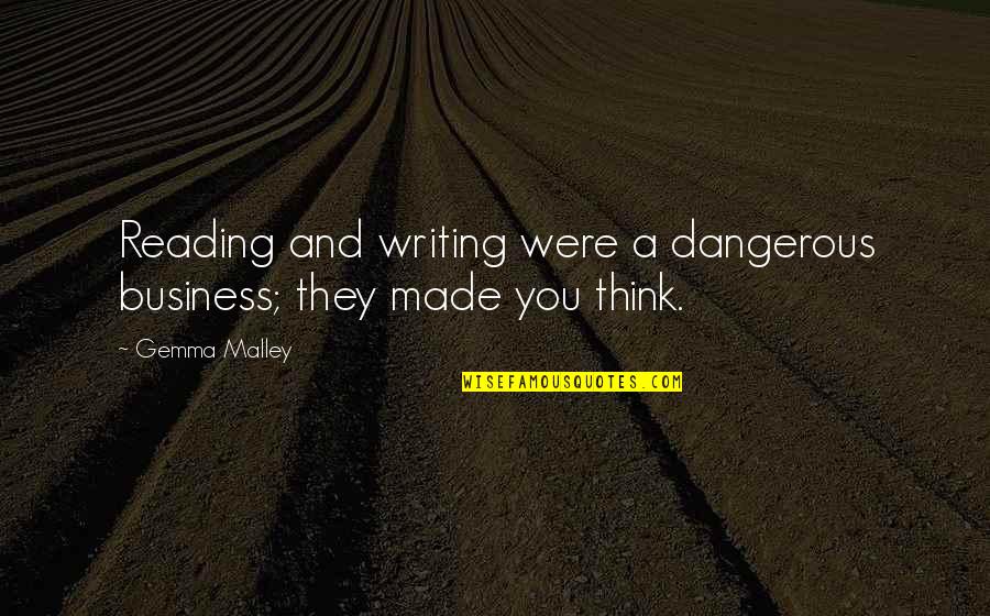 Business And Quotes By Gemma Malley: Reading and writing were a dangerous business; they