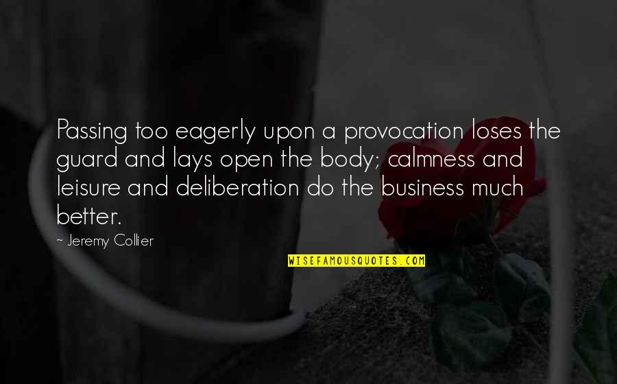 Business And Quotes By Jeremy Collier: Passing too eagerly upon a provocation loses the