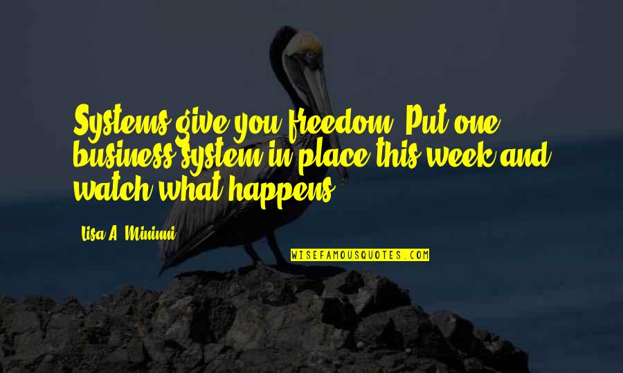 Business And Quotes By Lisa A. Mininni: Systems give you freedom. Put one business system