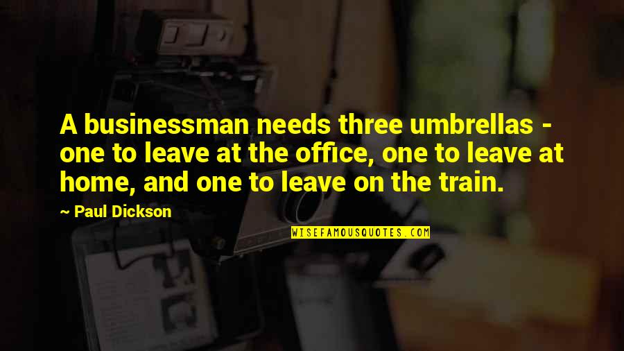 Business And Quotes By Paul Dickson: A businessman needs three umbrellas - one to