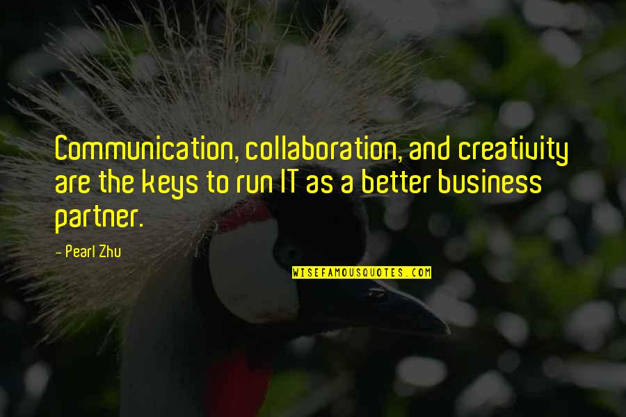 Business And Quotes By Pearl Zhu: Communication, collaboration, and creativity are the keys to