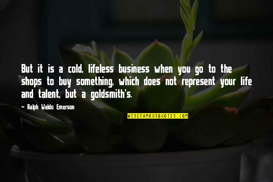 Business And Quotes By Ralph Waldo Emerson: But it is a cold, lifeless business when