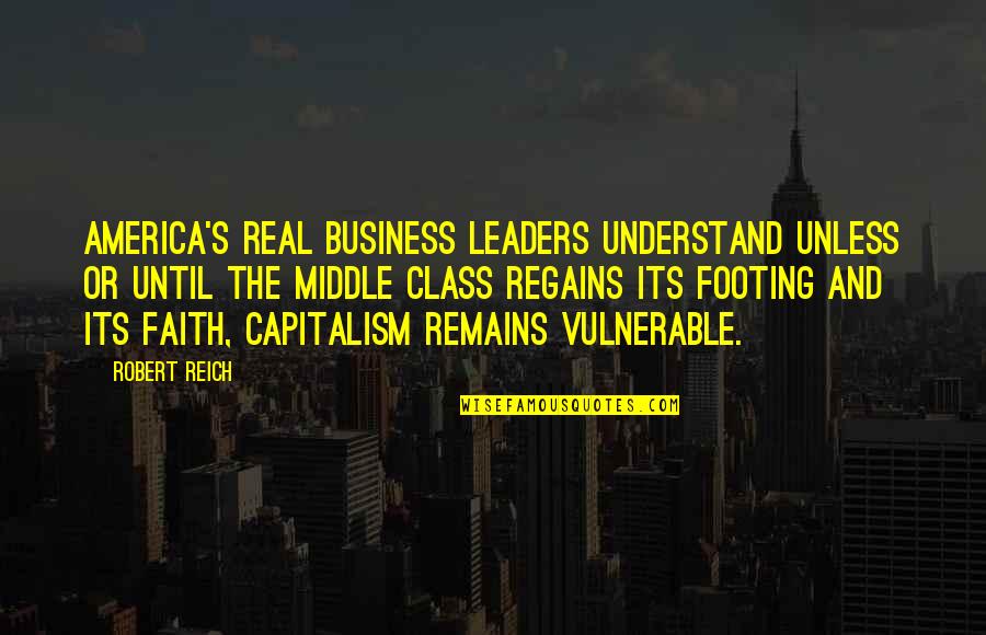 Business And Quotes By Robert Reich: America's real business leaders understand unless or until