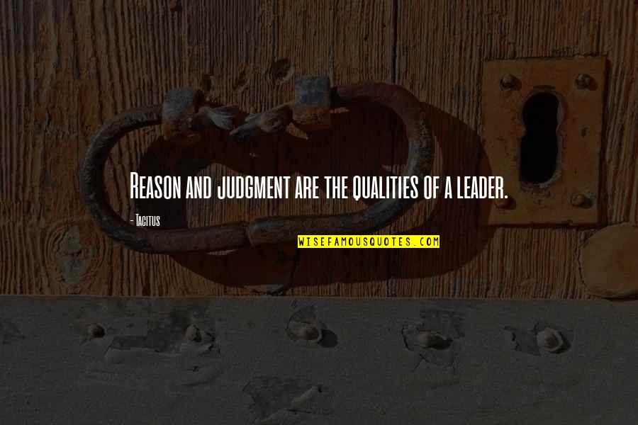 Business And Quotes By Tacitus: Reason and judgment are the qualities of a