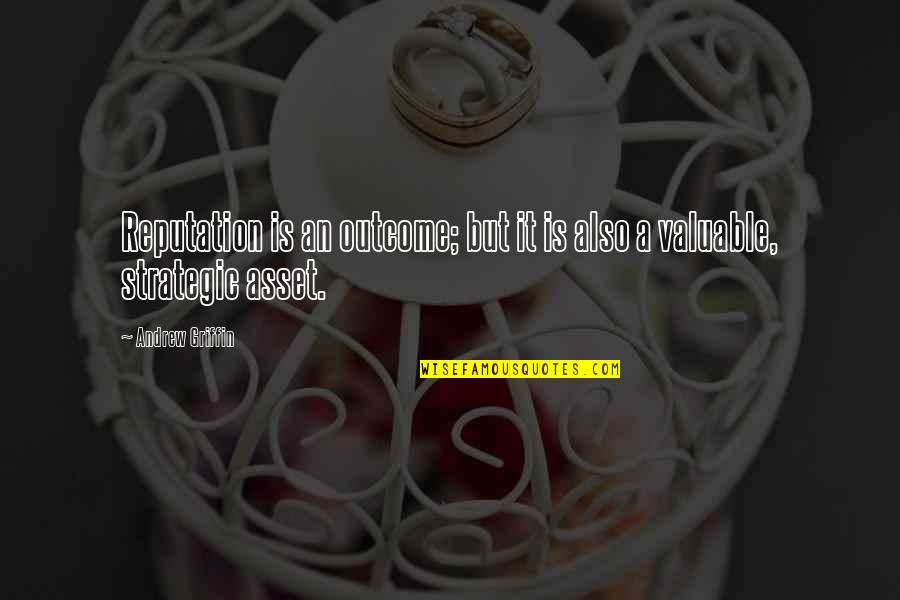 Business And Risk Quotes By Andrew Griffin: Reputation is an outcome; but it is also