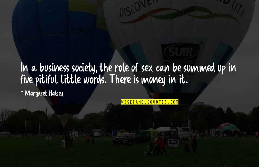 Business And Society Quotes By Margaret Halsey: In a business society, the role of sex Business And Society Quotes By Margaret Halsey: In a business society, the role of sex