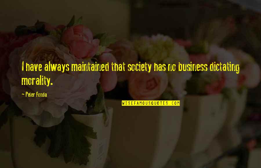 Business And Society Quotes By Peter Fonda: I have always maintained that society has no