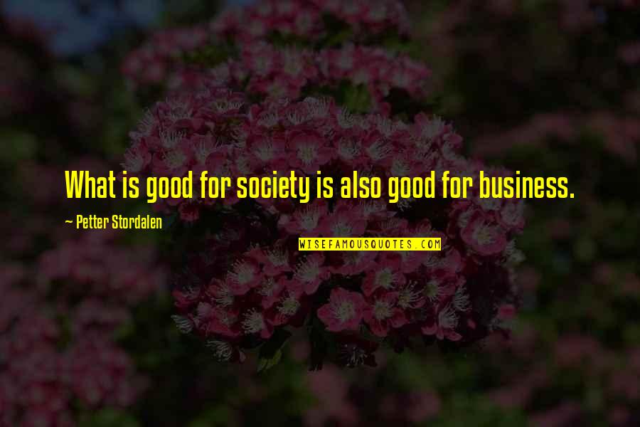 Business And Society Quotes By Petter Stordalen: What is good for society is also good Business And Society Quotes By Petter Stordalen: What is good for society is also good