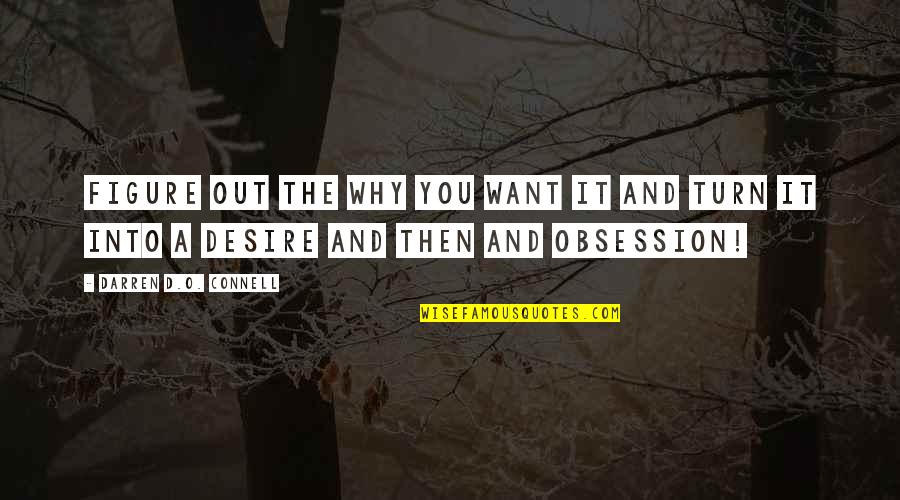 Business And Success Quotes By Darren D.O. Connell: Figure out the WHY you want it and