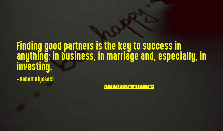 Business And Success Quotes By Robert Kiyosaki: Finding good partners is the key to success