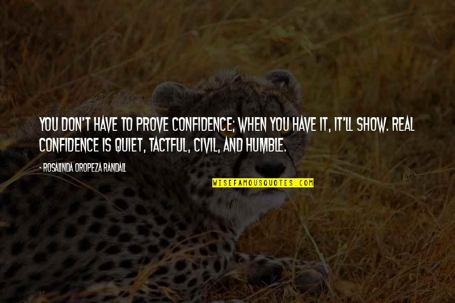 Business And Success Quotes By Rosalinda Oropeza Randall: You don't have to prove confidence; when you