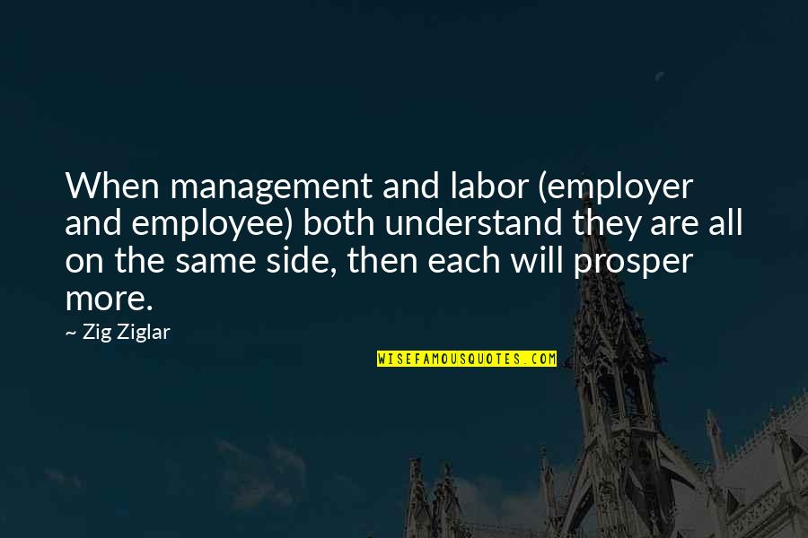 Business And Success Quotes By Zig Ziglar: When management and labor (employer and employee) both